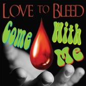 Love to Bleed - Come with Me