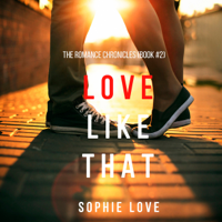 Sophie Love - Love Like That (The Romance Chronicles—Book #2) artwork