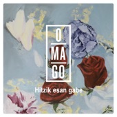 Omago - Hitzik esan gabe