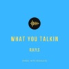 What You Talkin' - Single