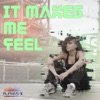 It Makes Me Feel - Single