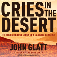 John Glatt - Cries in the Desert: The Shocking True Story of a Sadistic Torturer artwork