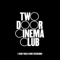 I Can Talk (Live Session) - Single - Two Door Cinema Club