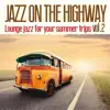 Jazz on the Highway: Lounge Jazz for Your Summer Trip, Vol. 2 album lyrics, reviews, download