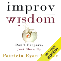 Patricia Ryan Madson - Improv Wisdom: Don't Prepare, Just Show Up (Unabridged) artwork