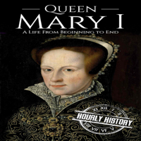 Hourly History - Queen Mary I: A Life from Beginning to End (Unabridged) artwork