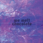 We Melt Chocolate - Let Go