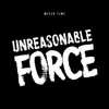 Unreasonable Force - Single album lyrics, reviews, download