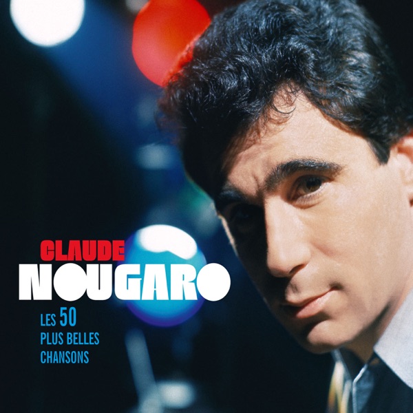 Les 50 plus belles chansons - Claude Nougaro