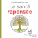 Gaétan Brouillard - La santé repoensée: CommCessez de chercher la pilule miracle, aagissez différemment