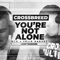 You're Not Alone (feat. MTD & Jolie Harvey) - CrossBreed lyrics
