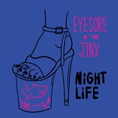 Eyesore & the Jinx - Nightlife