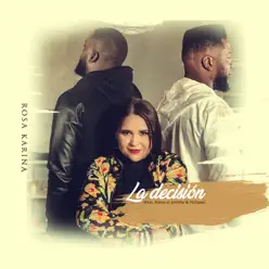 La Decisión (feat. Natan El Profeta & Philippe) - Single - Rosa Karina La Decisión (feat. Natan El Profeta & Philippe) - Single - Rosa Karina