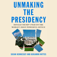 Susan Hennessey & Benjamin Wittes - Unmaking the Presidency artwork