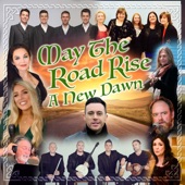 May the Road Rise - A New Dawn (feat. Cherish the Ladies, Celtic Thunder, Chloe Agnew, John Carter Cash, Altan, Larry Gatlin, Crystal Gayle, Moya Brennan & The High Kings) [Irish American Collaboration] artwork