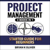 Bryan Oliver - Project Management Starter Guide for Beginners: 3 Books in 1 (Unabridged) artwork