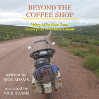 Nick Adams - Beyond the Coffee Shop: Riding 1970s Moto Guzzi Motorcycles in Northern Canada (Unabridged) artwork
