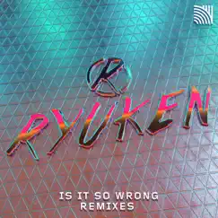 Is It so Wrong (Remixes) - Single by Ryuken album reviews, ratings, credits