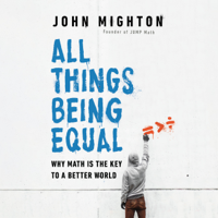 John Mighton - All Things Being Equal: Why Math Is the Key to a Better World (Unabridged) artwork