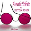 Acoustic Tribute to Elton John: Guitar album lyrics, reviews, download