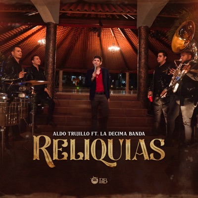 Reliquias (feat. La Decima Banda) - Aldo Trujillo