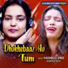 Dhokhebaaz Ho Tum - Single album lyrics, reviews, download