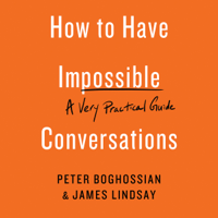 Peter Boghossian & James Lindsay - How to Have Impossible Conversations artwork