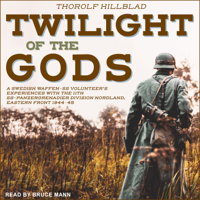 Thorolf Hillblad - Twilight of the Gods: A Swedish Waffen-SS Volunteer's Experiences With The 11th SS-Panzergrenadier Division Nordland, Eastern Front 1944-45 artwork