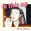 fk this up (feat. CHINCHILLA) - Single