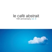 Le Café Abstrait, Vol. 8 - 15th Anniversary (Compiled by Raphael Marionneau) artwork