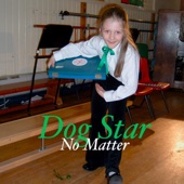 Dog Star - No Matter