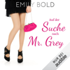 Auf der Suche nach Mr. Grey - "Autsch" ist ein schlechtes Safeword!: Grey 1 - Emily Bold