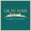 Club des Belugas - Straight to Memphis