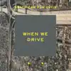 When We Drive - EP album lyrics, reviews, download