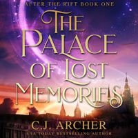 C.J. Archer - The Palace of Lost Memories: After The Rift, book 1 artwork