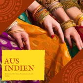 Aus Indien – Traditionelle indische Musik, 18 Lieder für deine Traumreise nach Indien artwork