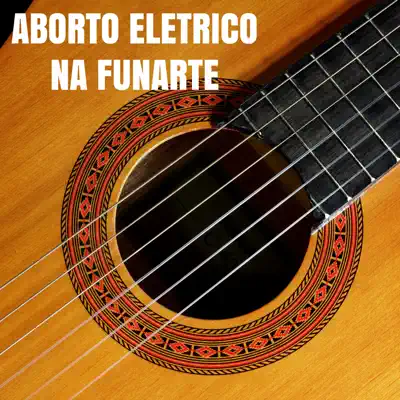 Na Funarte (Live) - Aborto Elétrico