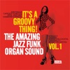 It's a Groovy Thing!, Vol. 1 (The Amazing Jazz Funk Organ Sound)