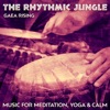 The Rhythmic Jungle (Music for Meditation, Yoga and Calm)