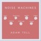 Noise Machines - Adam Tell lyrics