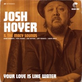 Josh Hoyer & the Macy Sounds - Your Love Is Like Water