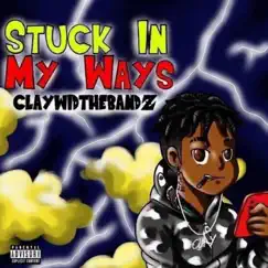 Stuck in My Ways by Claywidthebandz album reviews, ratings, credits