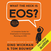 Gino Wickman & Tom Bouwer - What the Heck is EOS?: A Complete Guide for Employees in Companies Running on EOS (Unabridged) artwork