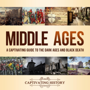 Middle Ages: A Captivating Guide to the Dark Ages and Black Death (Unabridged)