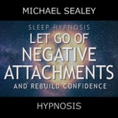 Sleep Hypnosis: Let Go of Negative Attachments & Rebuild Confidence (feat. Christopher Lloyd Clarke) artwork