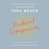 Tara Brach - Radical Compassion: Learning to Love Yourself and Your World with the Practice of RAIN (Unabridged)