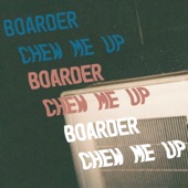 Boarder - Chew Me Up