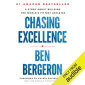 Chasing Excellence: A Story About Building the World's Fittest Athletes (Unabridged) - Ben Bergeron