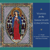 J.J. Wright, St. Patrick's Cathedral Choir & Fifth House Ensemble - Vespers for the Immaculate Conception artwork