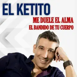 Me duele el alma & El bandido de tu cuerpo - Single - El Ketito Me duele el alma & El bandido de tu cuerpo - Single - El Ketito